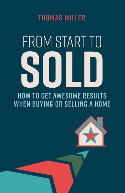 Cover for Thomas Miller · From Start to Sold: How to Get Awesome Results When Buying or Selling a Home (Paperback Book) (2018)