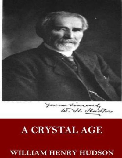 A Crystal Age - William Henry Hudson - Libros - Createspace Independent Publishing Platf - 9781544068176 - 4 de marzo de 2017