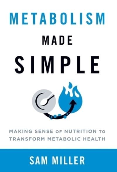 Metabolism Made Simple - Sam Miller - Books - Lioncrest Publishing - 9781544534176 - November 1, 2022