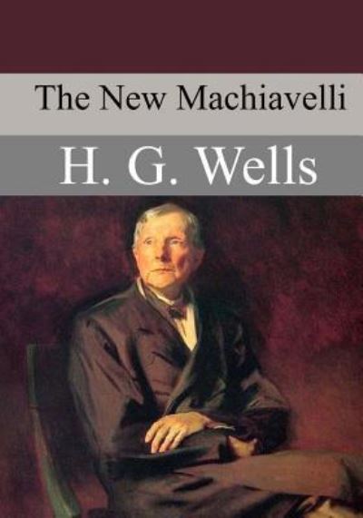 The New Machiavelli - H G Wells - Książki - Createspace Independent Publishing Platf - 9781547179176 - 10 czerwca 2017