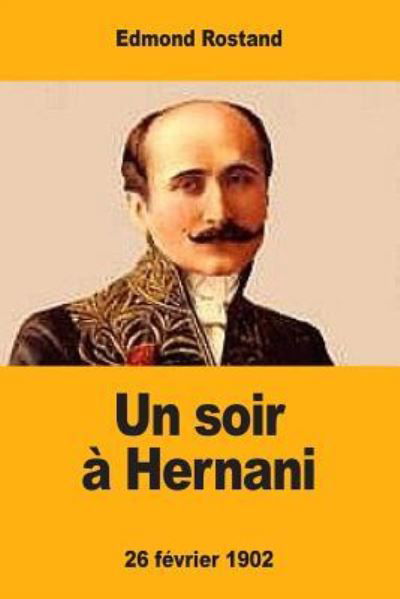 Un soir a Hernani - Edmond Rostand - Books - Createspace Independent Publishing Platf - 9781548523176 - July 3, 2017