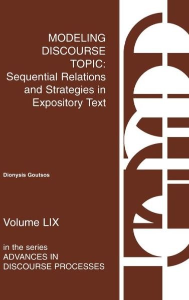 Cover for Dionysis Goutsos · Modeling Discourse Topic: Sequential Relations and Strategies in Expository Text (Hardcover Book) (1996)