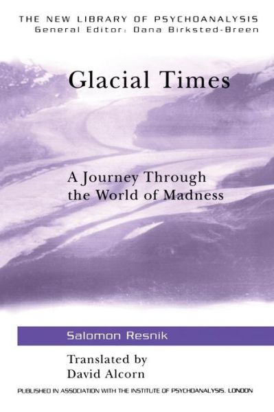 Cover for Salomon Resnik · Glacial Times: A Journey through the World of Madness - The New Library of Psychoanalysis (Paperback Book) (2005)