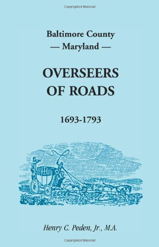 Baltimore County, Maryland, Overseers of Roads 1693-1793 - Henry C. Peden Jr. - Libros - Heritage Books - 9781585492176 - 1 de mayo de 2009