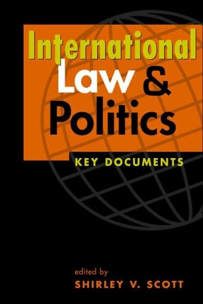 International Law and Politics: Key Documents - Dr. Shirley V. Scott - Kirjat - Lynne Rienner Publishers Inc - 9781588264176 - perjantai 15. joulukuuta 2006