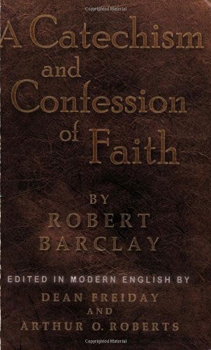 A Catechism and Confession of Faith - Robert Barclay - Books - Barclay Press - 9781594980176 - February 16, 2009