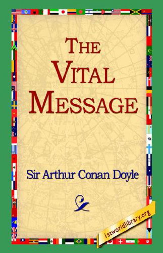 The Vital Message - Arthur Conan Doyle - Books - 1st World Library - Literary Society - 9781595404176 - September 1, 2004