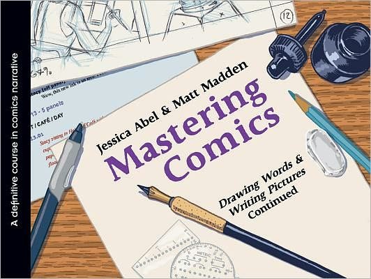 Cover for Jessica Abel · Mastering Comics: Drawing Words &amp; Writing Pictures, Continued (Taschenbuch) (2012)