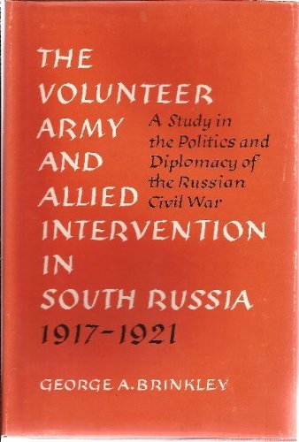 Cover for George  A. Brinkley · The Volunteer Army and the Allied Intervention  in South Russia, 1917-1921: a Study in the Politics and Diplomacy of the Russian Civil War (Hardcover Book) [1st edition] (2006)