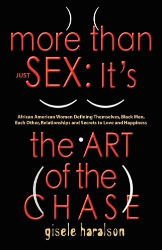 Cover for Gisele Haralson · More Than Just Sex: It's the Art of the Chase - African American Women Defining Themselves, Black Men, Each Other, Relationships and Secrets to Love and Happiness (Paperback Book) (2009)