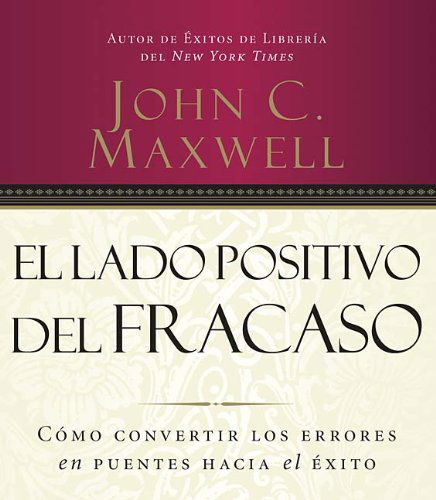 Cover for John C. Maxwell · El Lado Positivo Del Fracaso: Cómo Convertir Los Errores en Puentes Hacia El Éxito (Audiobook (CD)) [Spanish, Abridged edition] (2008)