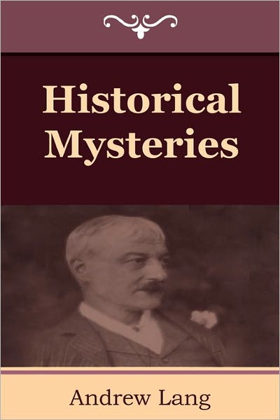 Historical Mysteries - Andrew Lang - Books - Indoeuropeanpublishing.com - 9781604445176 - May 31, 2011