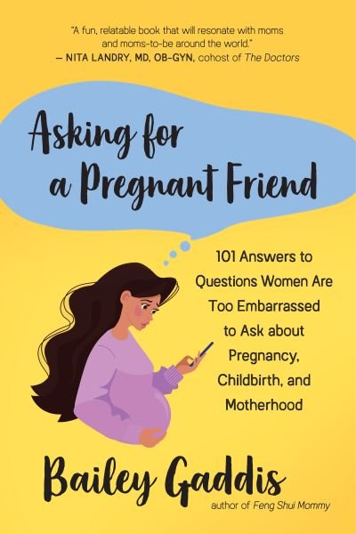 Cover for Bailey Gaddiss · Asking for a Pregnant Friend: 101 Answers to Questions Women Are Too Ashamed Or Scared to Ask about Pregnancy, Childbirth, and Early Motherhood (Taschenbuch) (2021)