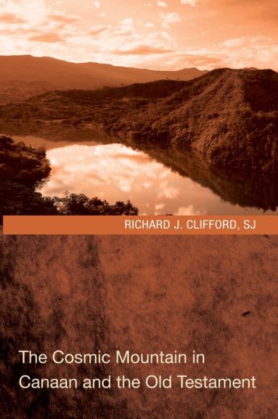 Cosmic Mountain in Canaan and the Old Testament - Richard J. Clifford - Böcker - Wipf & Stock Publishers - 9781608997176 - 1 juli 2010