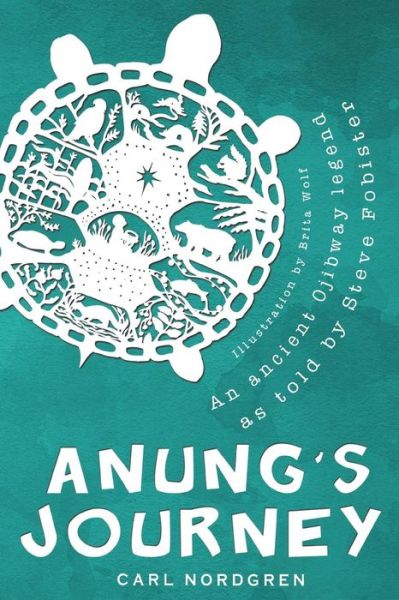 Cover for Carl Nordgren · Anung's Journey: an Ancient Ojibway Legend As Told by Steve Fobister by Carl Nordgren (Pocketbok) (2014)