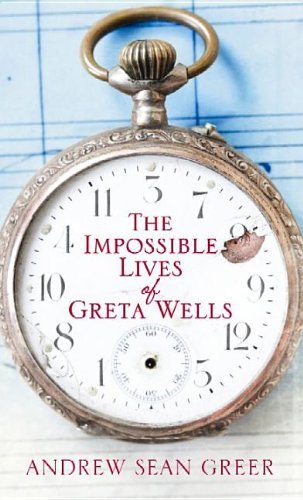 Cover for Andrew Sean Greer · The Impossible Lives of Greta Wells (Hardcover Book) [Lrg edition] (2013)