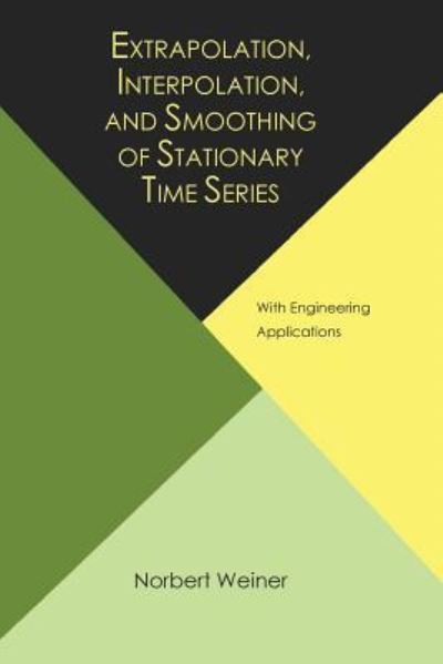 Cover for Norbert Wiener · Extrapolation, Interpolation, and Smoothing of Stationary Time Series, with Engineering Applications (Pocketbok) (2013)