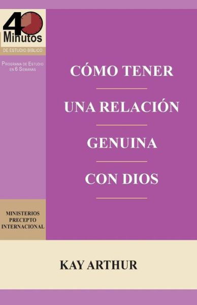 Cover for Kay Arthur · Como Tener Una Relacion Genuina Con Dios / Having a Real Relationship with God (Paperback Bog) (2015)