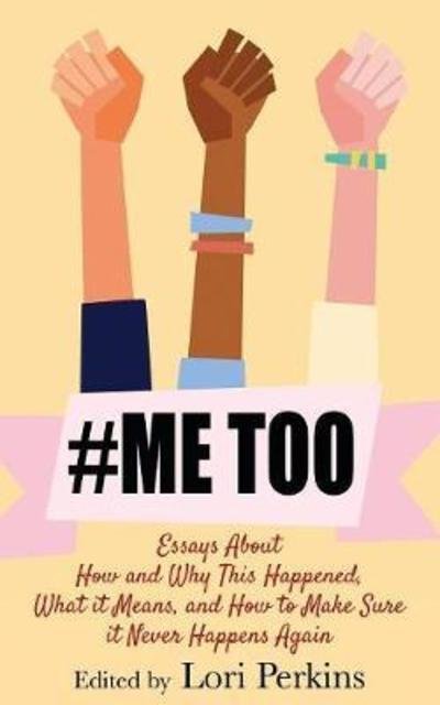 Cover for Lori Perkins · #MeToo: Essays About How and Why This Happened, What It Means and How to Make Sure it Never Happens Again (Paperback Book) (2017)