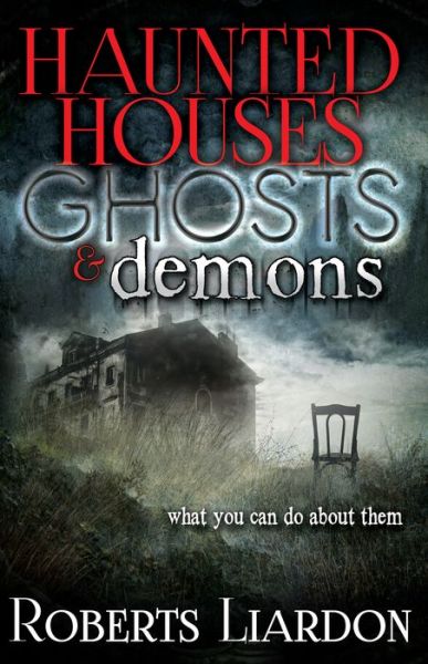 Cover for Roberts Liardon · Haunted Houses, Ghosts and Demons (Book) (2014)