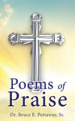 Cover for Pettaway, Dr Bruce E, Sr · Poems of Praise (Paperback Book) (2020)