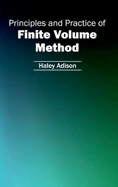 Cover for Haley Adison · Principles and Practice of Finite Volume Method (Hardcover Book) (2015)