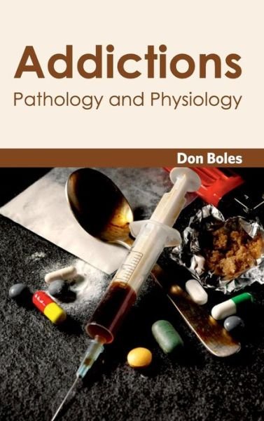 Cover for Don Boles · Addictions: Pathology and Physiology (Gebundenes Buch) (2015)