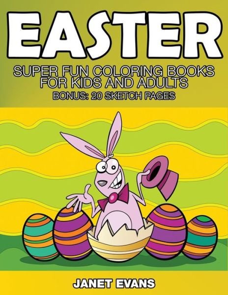 Cover for Janet Evans · Easter: Super Fun Coloring Books for Kids and Adults (Bonus: 20 Sketch Pages) (Paperback Book) (2014)