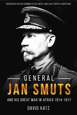 Cover for David Brock Katz · General Jan Smuts and his First World War in Africa, 1914-1917 (Hardcover Book) (2022)