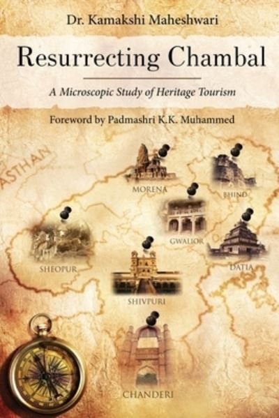 Cover for Kamakshi Maheshwari · Resurrecting Chambal - a Microscopic Study of Heritage Tourism (Buch) (2022)