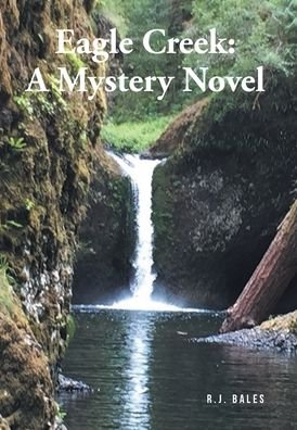 Cover for R J Bales · Eagle Creek: A Mystery Novel (Hardcover Book) (2021)