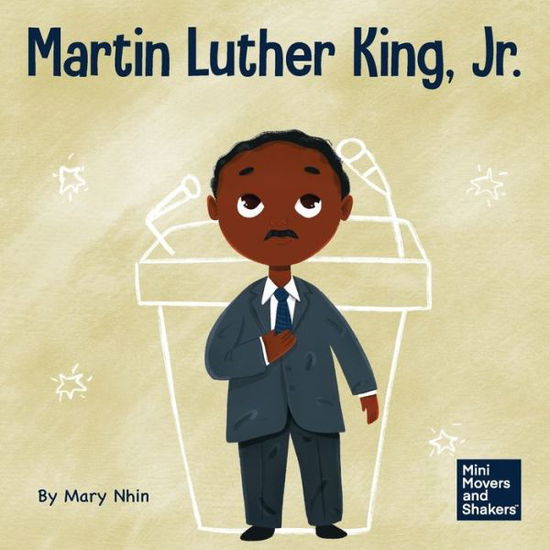 Martin Luther King, Jr.: A Kid's Book About Advancing Civil Rights with Nonviolence - Mini Movers and Shakers - Mary Nhin - Books - Grow Grit Press LLC - 9781637313176 - January 4, 2022