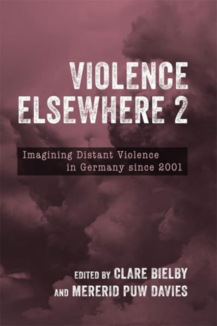 Violence Elsewhere 2: Imagining Distant Violence in Germany since 2001 - Studies in German Literature Linguistics and Culture -  - Böcker - Boydell & Brewer Ltd - 9781640142176 - 24 november 2024