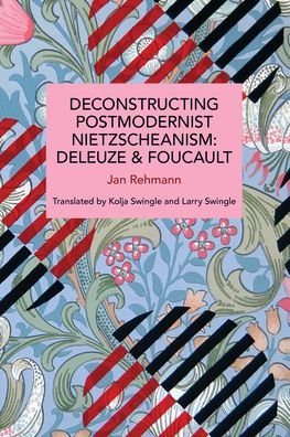 Cover for Jan Rehmann · Deconstructing Postmodernist Nietzscheanism: Deleuze and Foucault - Historical Materialism (Paperback Book) (2023)