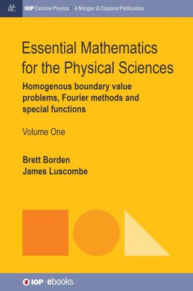 Cover for Brett Borden · Essential Mathematics for the Physical Sciences, Volume 1: Homogenous Boundary Value Problems, Fourier Methods, and Special Functions - IOP Concise Physics (Hardcover Book) (2017)
