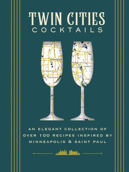 Cover for Molly Each · Twin Cities Cocktails: An Elegant Collection of Over 100 Recipes Inspired by Minneapolis and   Saint Paul - City Cocktails (Hardcover Book) (2023)