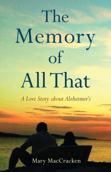 Cover for Mary Maccracken · The Memory of All That: A Love Story about Alzheimer's (Paperback Book) (2022)