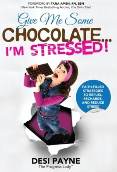 Cover for Desi Payne · Give Me Some Chocolate...I'm Stressed!: Faith-Filled Strategies to Refuel, Recharge, and Reduce Stress (Hardcover bog) (2021)