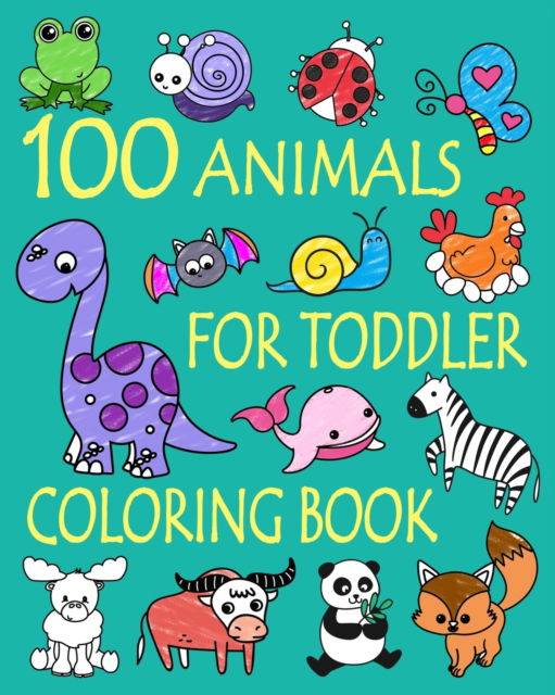 Cover for Ellie And Friends · 100 Animals for Toddler Coloring Book: Easy and Fun Educational Coloring Pages of Animals for Little Kids Age 2-4, 4-8, Boys, Girls, Preschool and Kindergarten - Simple Coloring Book for Kids (Paperback Book) (2020)