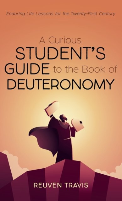 Cover for Reuven Travis · A Curious Student's Guide to the Book of Deuteronomy (Hardcover bog) (2022)