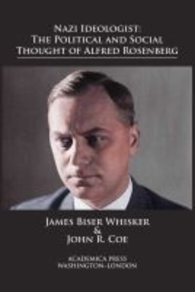 Cover for James Biser Whisker · Nazi Ideologist: The Political and Social Thought of Alfred Rosenberg (Hardcover Book) (2020)