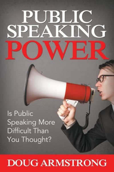 Cover for Doug Armstrong · Public Speaking Power: is Public Speaking More Difficult Than You Thought? (Paperback Book) (2015)