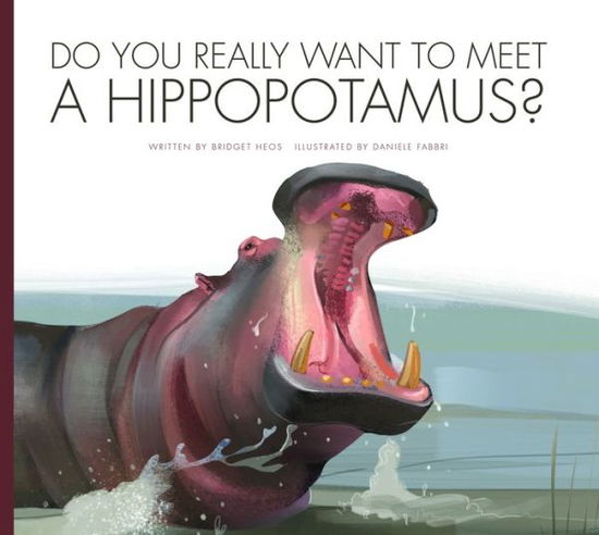 Do You Really Want to Meet a Hippopotamus? - Bridget Heos - Books - Amicus - 9781681521176 - August 1, 2016