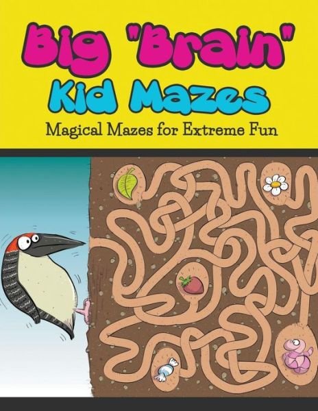 Cover for Bowe Packer · Big Brain Kid Mazes: Magical Mazes for Extreme Fun (Paperback Book) (2015)