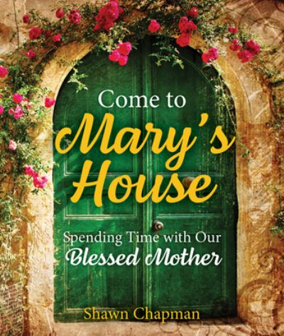 Cover for Shawn Chapman · Come to Mary's House (Book) (2022)