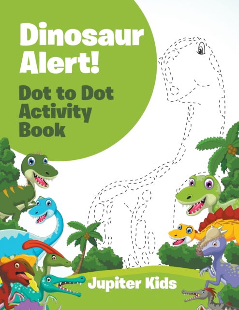 Cover for Jupiter Kids · Dinosaur Alert! Dot to Dot Activity Book (Paperback Book) (2016)