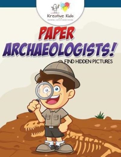 Cover for Kreative Kids · Paper Archaeologists! Find Hidden Pictures (Paperback Book) (2016)