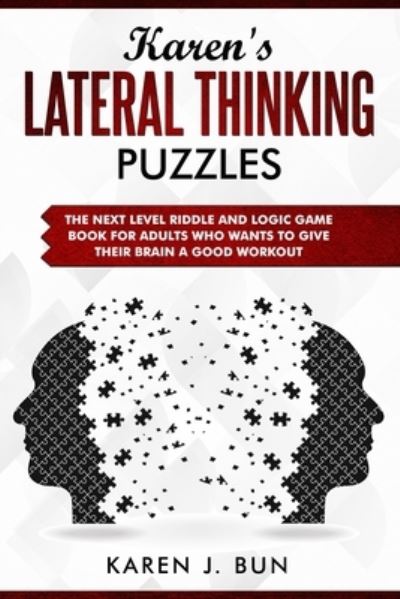 Karen's Lateral Thinking Puzzles: The Next Level Riddle And Logic Game Book For Adults Who Wants To Give Their Brain A Good Workout - Karen J Bun - Books - Independently Published - 9781686711176 - August 16, 2019