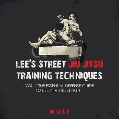 Lee's Street Jiu Jitsu Training Techniques Vol.1 "The Essential Defense Guide to Use in a Street Fight" - Wolf - Books - Authorhouse - 9781728323176 - October 18, 2019