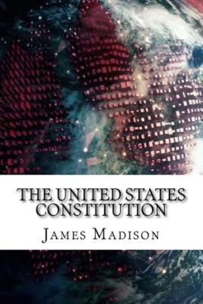 The United States Constitution - James Madison - Books - Createspace Independent Publishing Platf - 9781729540176 - October 28, 2018